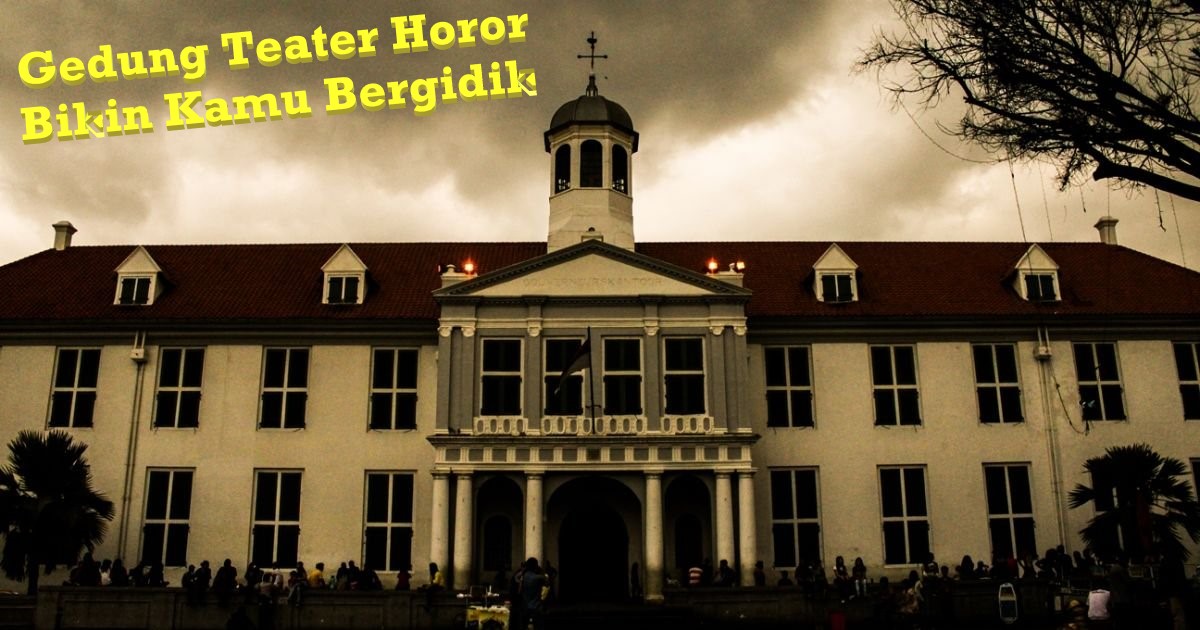 Gedung Teater Horor Bikin Kamu Bergidik