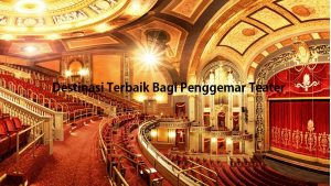 Destinasi Terbaik Bagi Penggemar Teater