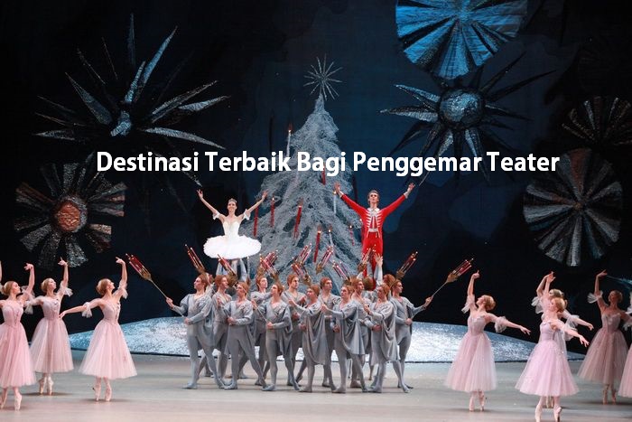 Destinasi Terbaik Bagi Penggemar Teater